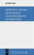 Ausgewahlte Schriften: Griechisch - Deutsch di Epiktet, Teles, Gaius Musonius Rufus edito da Walter de Gruyter