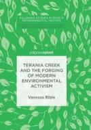 Terania Creek and the Forging of Modern Environmental Activism di Vanessa Bible edito da Springer International Publishing