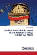 Conflict Resolution in Nepal: Tharu Barghar-Mukhiya Indigenous Model di Narayan Khadka edito da LAP Lambert Academic Publishing