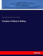 Freedom of Mind in Willing di George Park Fisher, Rowland Gibson Hazard, Caroline Hazard edito da hansebooks