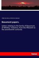 Beaumont papers. di William Dunn Macray, Richard Henry Beaumont edito da hansebooks