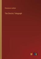 The Electric Telegraph di Dionysius Lardner edito da Outlook Verlag
