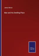 Man and His Dwelling Place di James Hinton edito da Salzwasser-Verlag