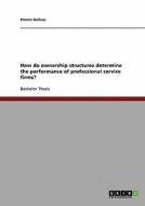 How Do Ownership Structures Determine The Performance Of Professional Service Firms? di Pirmin Gellner edito da Grin Verlag