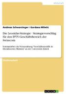 Die Leonidas-Strategie - Strategievorschlag für den IPTV-Geschäftsbereich der Swisscom di Gordana Miletic, Andreas Schwarzinger edito da GRIN Publishing
