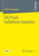 Die Praxis kollektiven Handelns di Robert Jungmann edito da Springer-Verlag GmbH
