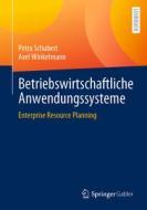Betriebswirtschaftliche Anwendungssysteme di Petra Schubert, Axel Winkelmann edito da Springer-Verlag GmbH
