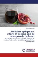 Modulate cytogenetic effects of benzoic acid by pomegranate molasses di Ekhlas Mohammed edito da LAP Lambert Academic Publishing