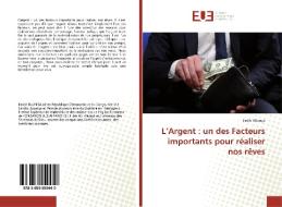 L'Argent : un des Facteurs importants pour réaliser nos rêves di Emile Bilunga edito da Editions universitaires europeennes EUE