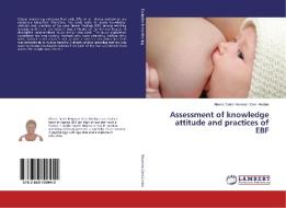 Assessment of knowledge attitude and practices of EBF di Abena Dedei Newman Osei-Ababio edito da LAP Lambert Academic Publishing