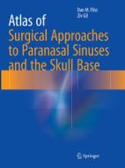 Atlas Of Surgical Approaches To Paranasal Sinuses And The Skull Base di Dan M. Fliss, Ziv Gil edito da Springer-verlag Berlin And Heidelberg Gmbh & Co. Kg