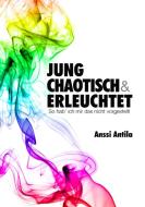 Jung, chaotisch und erleuchtet - So hab' ich mir das nicht vorgestellt di Anssi Antila edito da Books on Demand