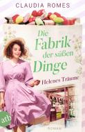 Die Fabrik der süßen Dinge - Helenes Träume di Claudia Romes edito da Aufbau Taschenbuch Verlag