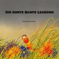Die bunte Raupe Leandro di Gabriele Buchmiller edito da Books on Demand