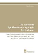 Die regulierte Apothekenversorgung in Deutschland di Daniel Horvath edito da Südwestdeutscher Verlag für Hochschulschriften AG  Co. KG