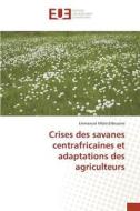 Crises des savanes centrafricaines et adaptations des agriculteurs di Emmanuel Mbétid-Bessane edito da Editions universitaires europeennes EUE