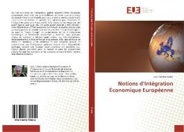 Notions d'Intégration Économique Européenne di Liviu Catalin Andrei edito da Editions universitaires europeennes EUE