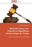 Nécessité d'une cour hybride en République démocratique du Congo di Desiré-Israel Kazadi Mpoyi edito da Editions universitaires europeennes EUE