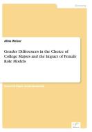 Gender Differences in the Choice of College Majors and the Impact of Female Role Models di Alina Welser edito da Diplom.de