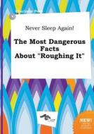 Never Sleep Again! the Most Dangerous Facts about Roughing It: (In the Ocean Deep) di Charlotte Peak edito da LIGHTNING SOURCE INC