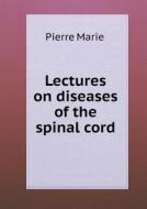 Lectures On Diseases Of The Spinal Cord di Pierre Marie, Montagu Lubbock edito da Book On Demand Ltd.