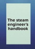 The Steam Engineer's Handbook di International Correspondence Schools edito da Book On Demand Ltd.