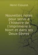 Nouvelles Notes Pour Servir L'histoire De L'imprimerie Niort Et Dans Les Deux-s Vres di Henri Clouzot edito da Book On Demand Ltd.