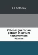 Catenae Graecorum Patrum In Novum Testamentum Volume 8 di C J Anthony edito da Book On Demand Ltd.