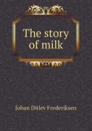 The Story Of Milk di Johan Ditlev Frederiksen edito da Book On Demand Ltd.