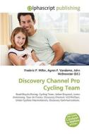 Discovery Channel Pro Cycling Team di #Miller,  Frederic P. Vandome,  Agnes F. Mcbrewster,  John edito da Vdm Publishing House