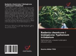 Badania chemiczne i biologiczne Typhonium trilobatum di Nazma Akter Tithi edito da Wydawnictwo Nasza Wiedza