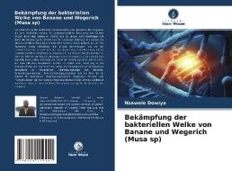 Bekämpfung der bakteriellen Welke von Banane und Wegerich (Musa sp) di Nzawele Dowiya edito da Verlag Unser Wissen
