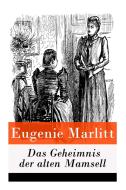 Das Geheimnis Der Alten Mamsell di Eugenie Marlitt edito da E-artnow