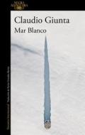Mar Blanco / The White Sea di Claudio Giunta edito da ALFAGUARA