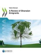 A Review of Ghanaian Emigrants di Oecd edito da Org. for Economic Cooperation & Development