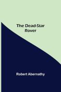 The Dead-Star Rover di Robert Abernathy edito da Alpha Editions