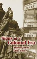 Signs of a Colonial Era di Andrew Yanne, Gillis Heller edito da HONG KONG UNIV PR