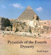 Pyramids Of The Fourth Dynasty di Farid Atiya edito da The American University In Cairo Press