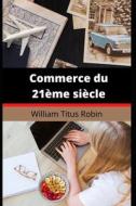 Commerce Du 21eme Siecle di Robin William Titus Robin edito da Independently Published