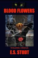 Blood Flowers di Stodt E.S. Stodt edito da Independently Published