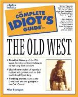 The Complete Idiot\'s Guide To The Old West di Jay Stevenson edito da Alpha Books