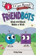 Friendbots #1: Blink and Block Make a Wish di Vicky Fang edito da HARPERCOLLINS