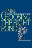 Choosing the Right Pond: Human Behavior and the Quest for Status di Robert H. Frank edito da OXFORD UNIV PR