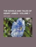 The Novels And Tales Of Henry James (volume 1) di Henry James edito da General Books Llc