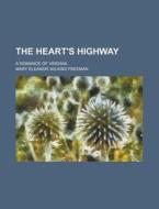 The Heart's Highway di Mary Eleanor Wilkins Freeman edito da General Books Llc