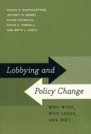 Lobbying and Policy Change di Frank R. Baumgartner, Jeffrey M. Berry, Marie Hojnacki, David C. Kimball, Beth L. Leech edito da The University of Chicago Press
