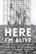 Here I'm Alive di Adam Blum, Peter Goldberg, Michael Levin edito da Columbia University Press