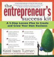 The Entrepreneur's Success Kit: A 5-Step Lesson Plan to Create and Grow Your Own Business [With WorkbookWith 140 Adviser CardsWith 2 CDs] di Kaleil Isaza Tuzman edito da St. Martin's Griffin
