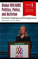 Global Hiv/AIDS Politics, Policy, and Activism [3 Volumes]: Persistent Challenges and Emerging Issues edito da PRAEGER FREDERICK A