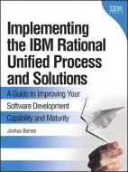 Implementing the IBM Rational Unified Process and Solutions: A Guide to Improving Your Software Development Capability a di Joshua Barnes edito da IBM PR